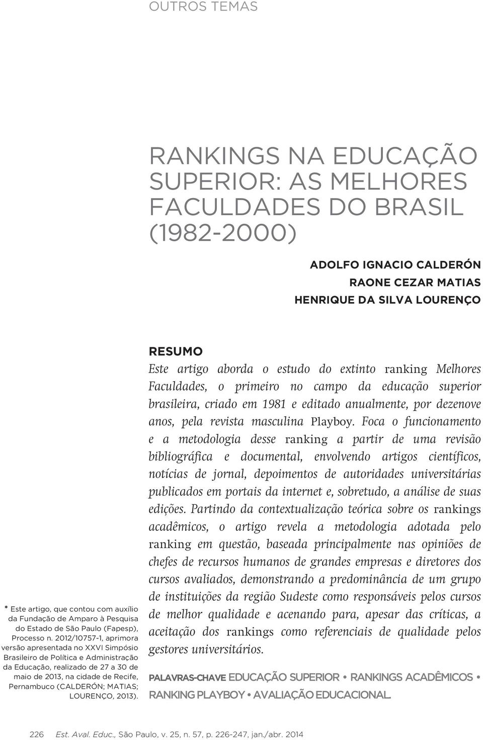 2012/10757-1, aprimora versão apresentada no XXVI Simpósio Brasileiro de Política e Administração da Educação, realizado de 27 a 30 de maio de 2013, na cidade de Recife, Pernambuco (CALDERÓN; MATIAS;