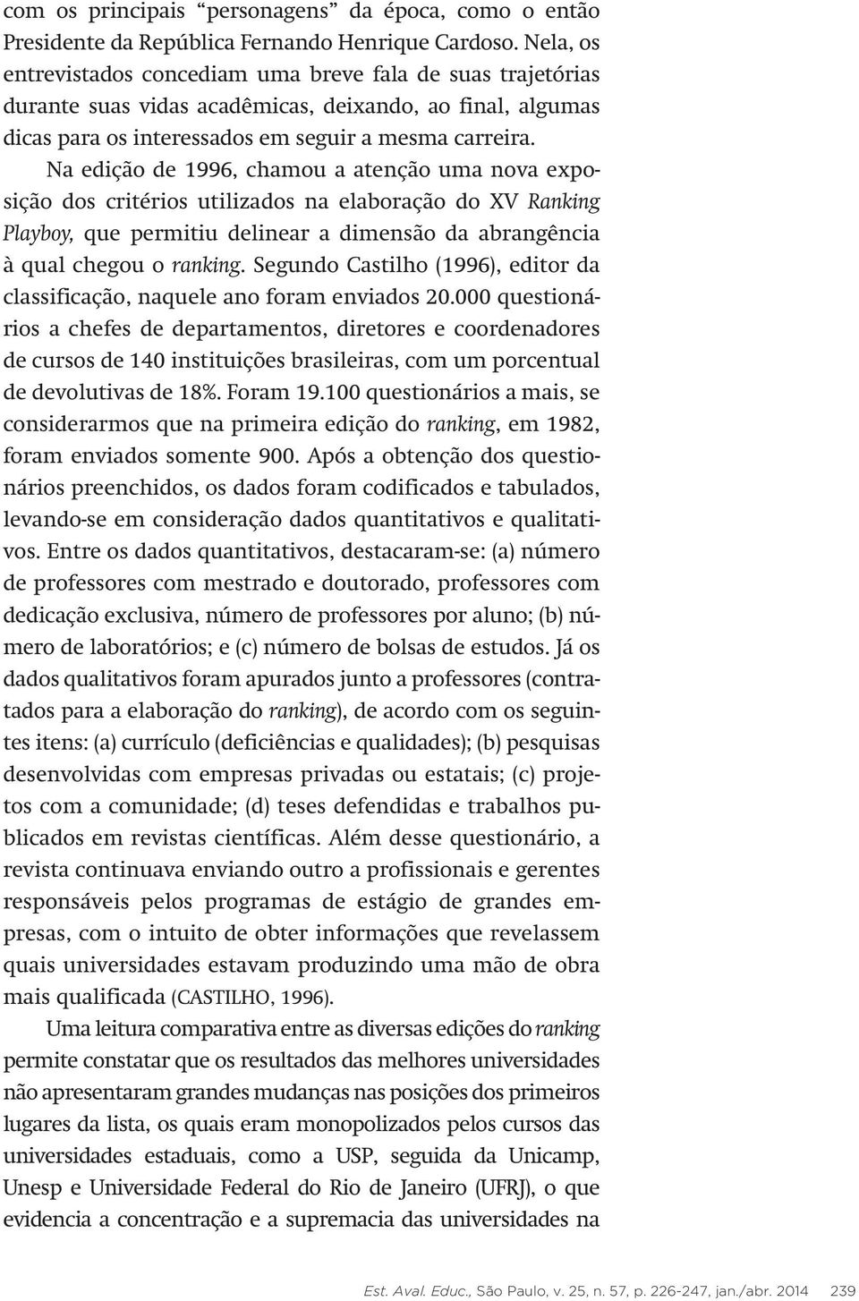 Na edição de 1996, chamou a atenção uma nova exposição dos critérios utilizados na elaboração do XV Ranking Playboy, que permitiu delinear a dimensão da abrangência à qual chegou o ranking.