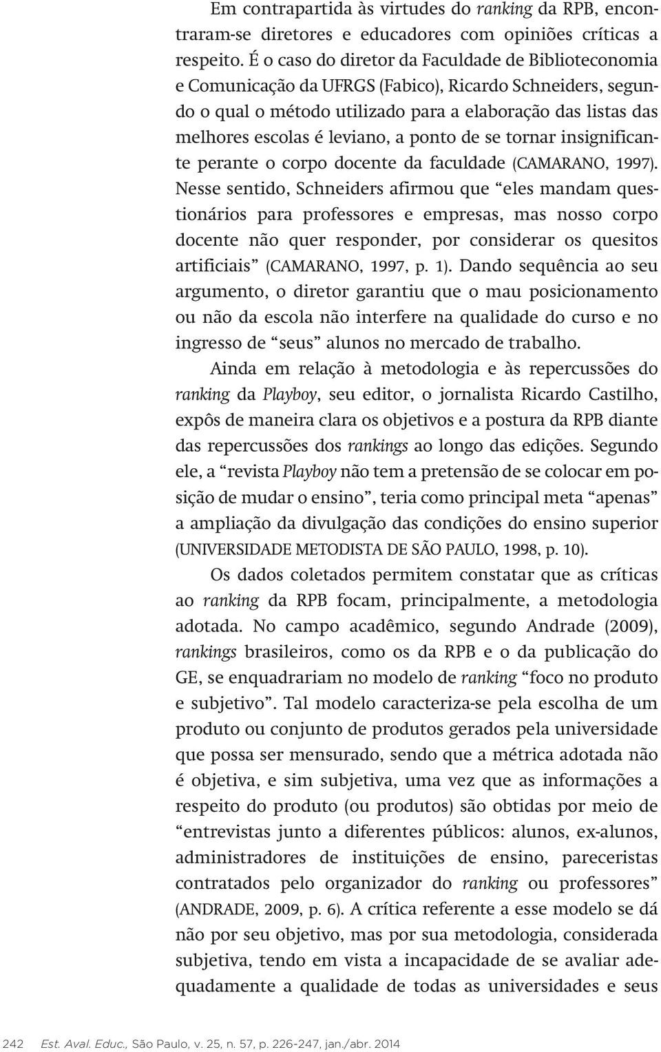 a ponto de se tornar insignificante perante o corpo docente da faculdade (CAMARANO, 1997).