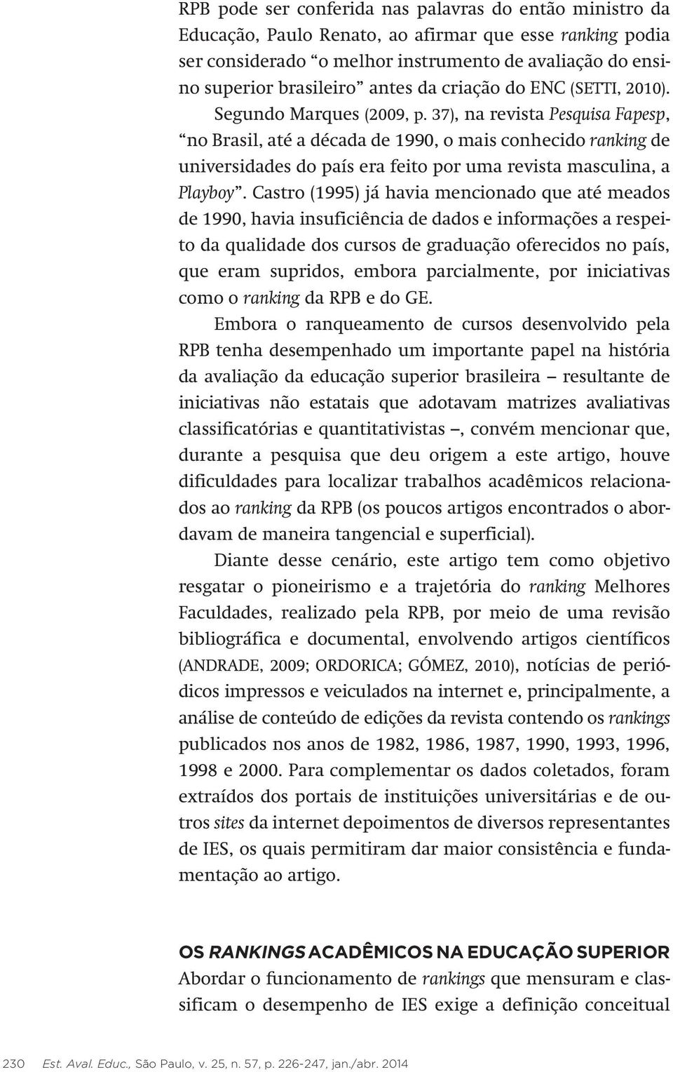 37), na revista Pesquisa Fapesp, no Brasil, até a década de 1990, o mais conhecido ranking de universidades do país era feito por uma revista masculina, a Playboy.