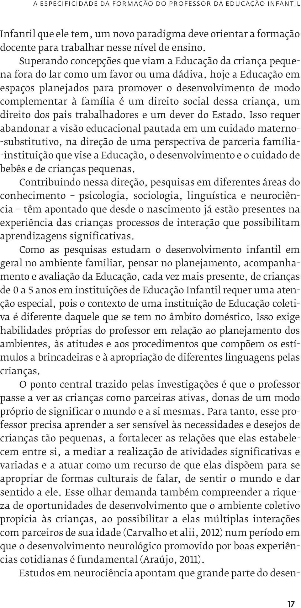 família é um direito social dessa criança, um direito dos pais trabalhadores e um dever do Estado.