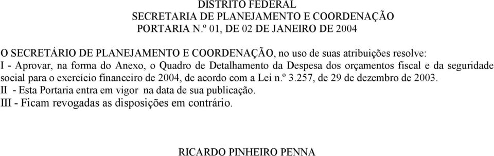 forma do Anexo, o Quadro de Detalhamento da Despesa dos orçamentos fiscal e da seguridade social para o exercício financeiro de