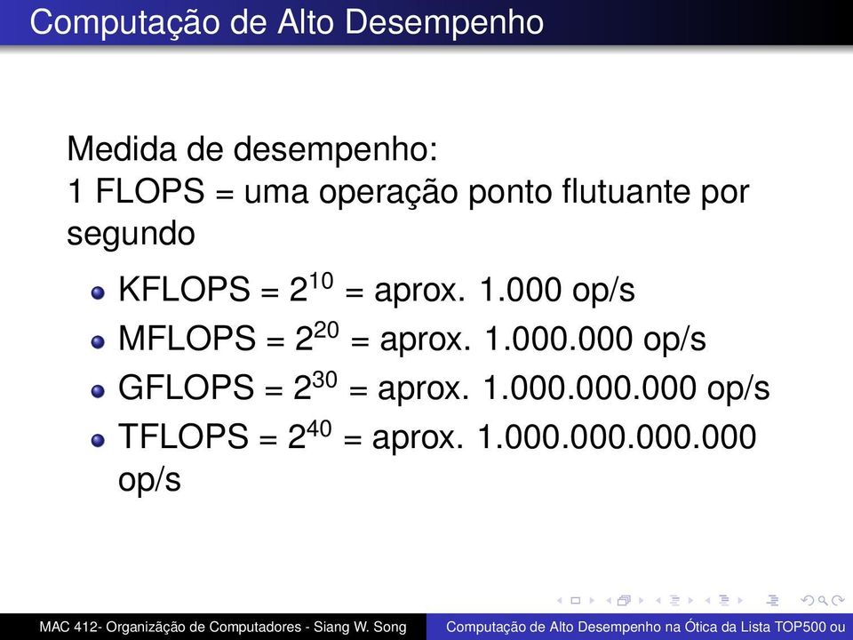 = aprox. 1.000 op/s MFLOPS = 2 20 = aprox. 1.000.000 op/s GFLOPS = 2 30 = aprox.