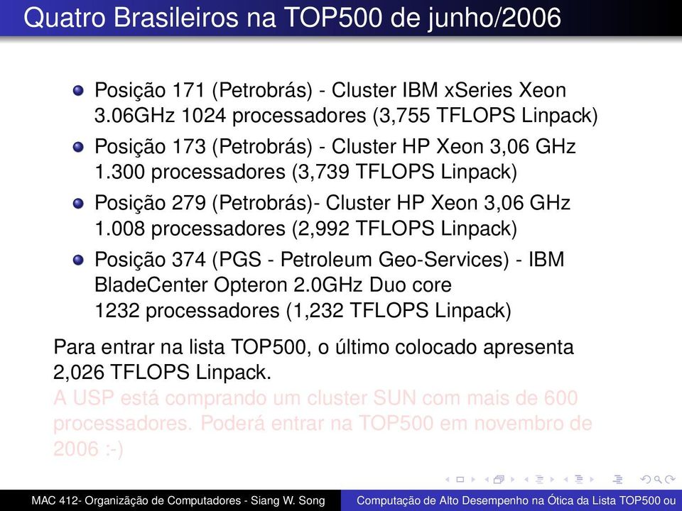 300 processadores (3,739 TFLOPS Linpack) Posição 279 (Petrobrás)- Cluster HP Xeon 3,06 GHz 1.