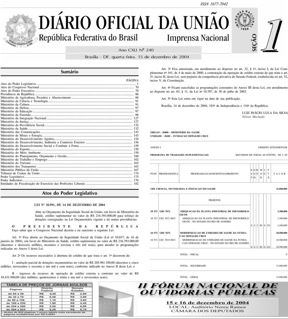 .. 9 Ministério da Defesa... 97 Ministério da Educação... 97 Ministério da Fazenda... 98 Ministério da Integração Nacional... 27 Ministério da Justiça... 27 Ministério da Previdência Social.