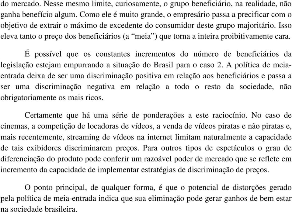 Isso eleva tanto o preço dos beneficiários (a meia ) que torna a inteira proibitivamente cara.