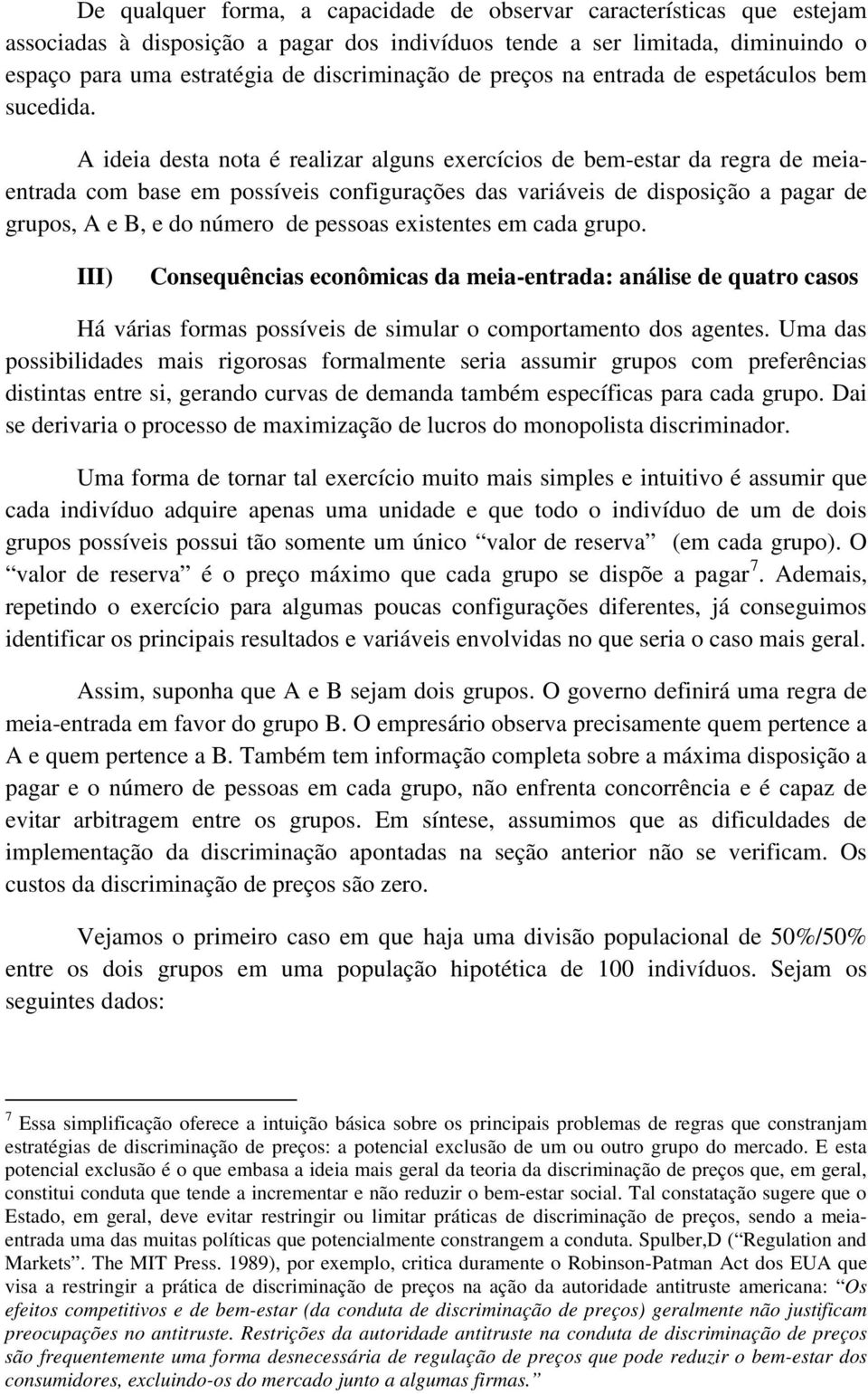 A ideia desta nota é realizar alguns exercícios de bem-estar da regra de meiaentrada com base em possíveis configurações das variáveis de disposição a pagar de grupos, A e B, e do número de pessoas