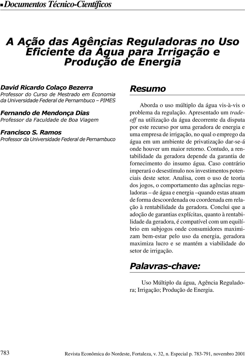 Ramos Professor da Universidade Federal de Pernambuco Resumo Aborda o uso múltiplo da água vis-à-vis o problema da regulação.