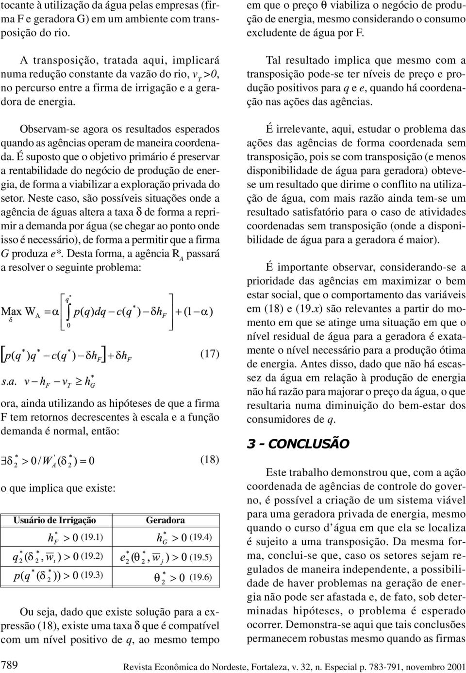 Observam-se agora os resultados esperados quando as agências operam de maneira coordenada.