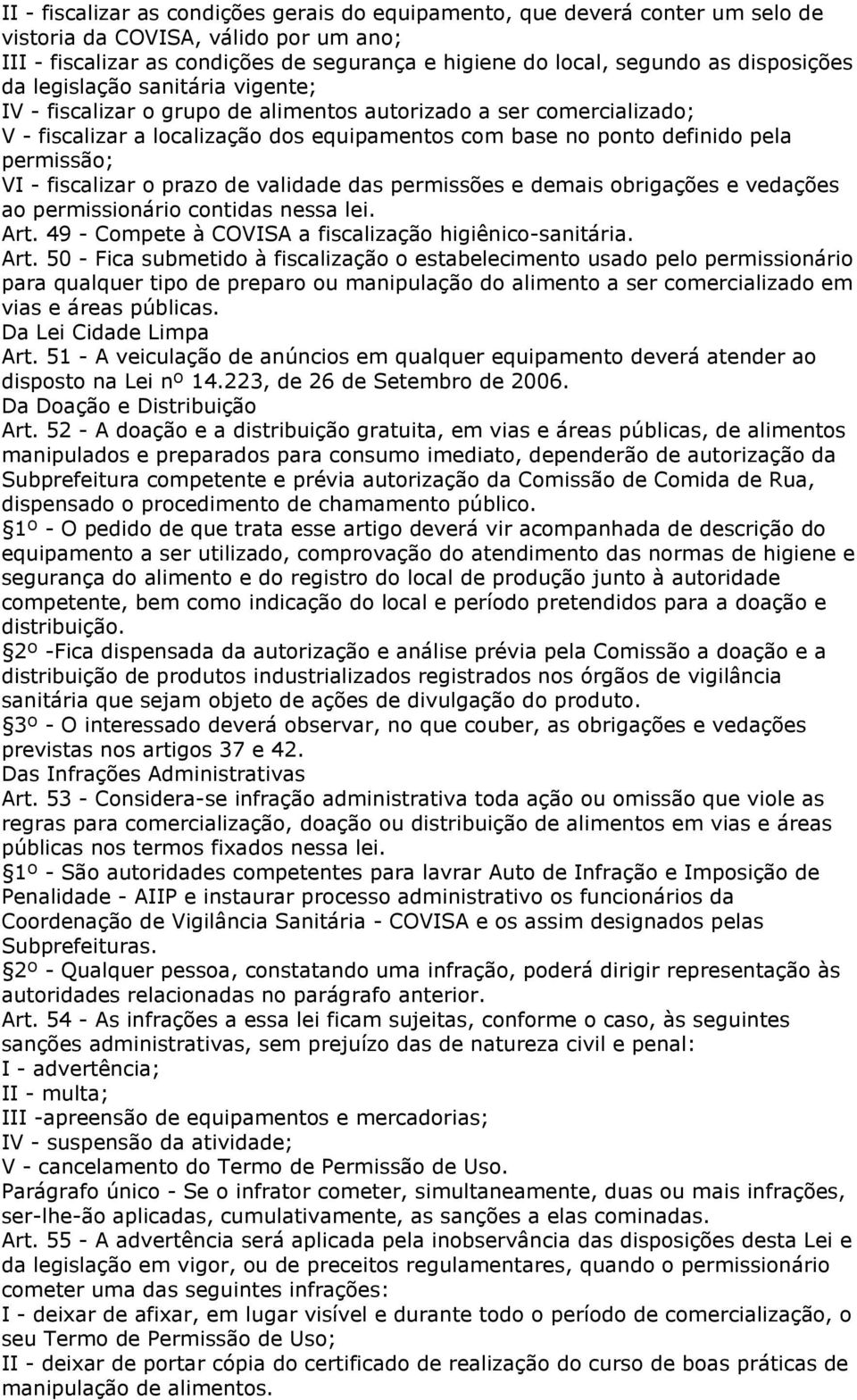 permissão; VI - fiscalizar o prazo de validade das permissões e demais obrigações e vedações ao permissionário contidas nessa lei. Art.