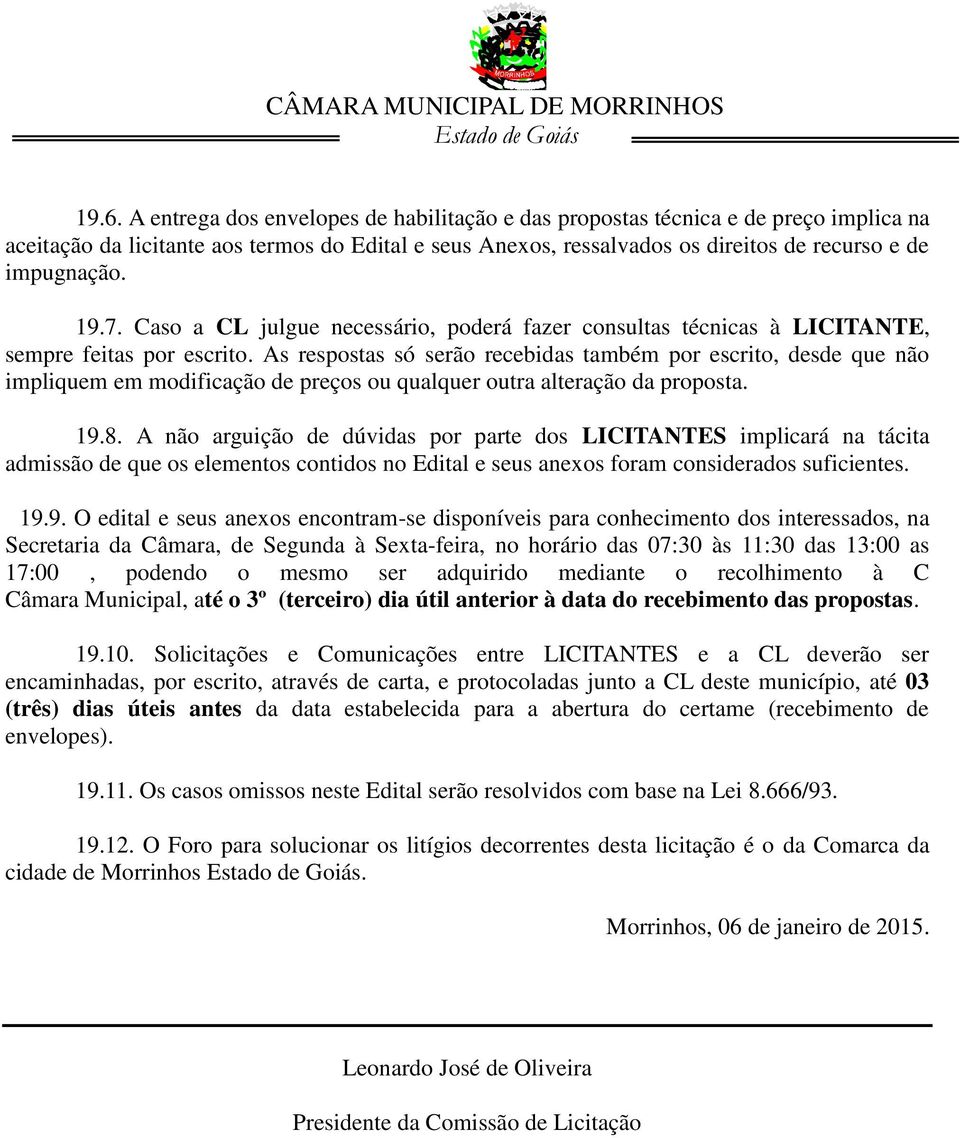 As respstas só serã recebidas também pr escrit, desde que nã impliquem em mdificaçã de preçs u qualquer utra alteraçã da prpsta. 19.8.