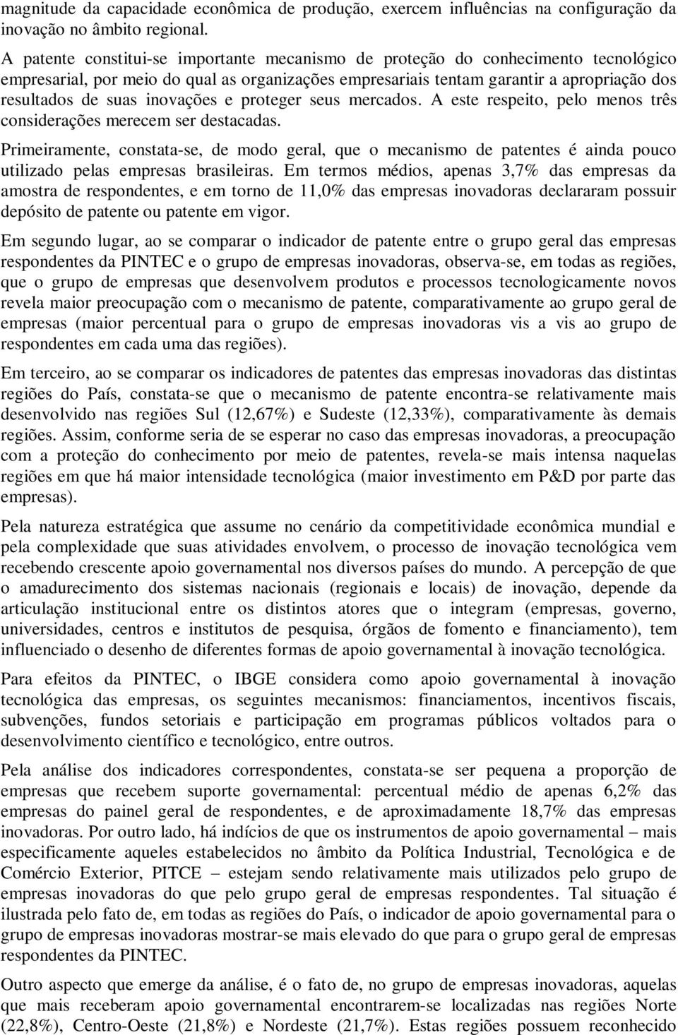 inovações e proteger seus mercados. A este respeito, pelo menos três considerações merecem ser destacadas.