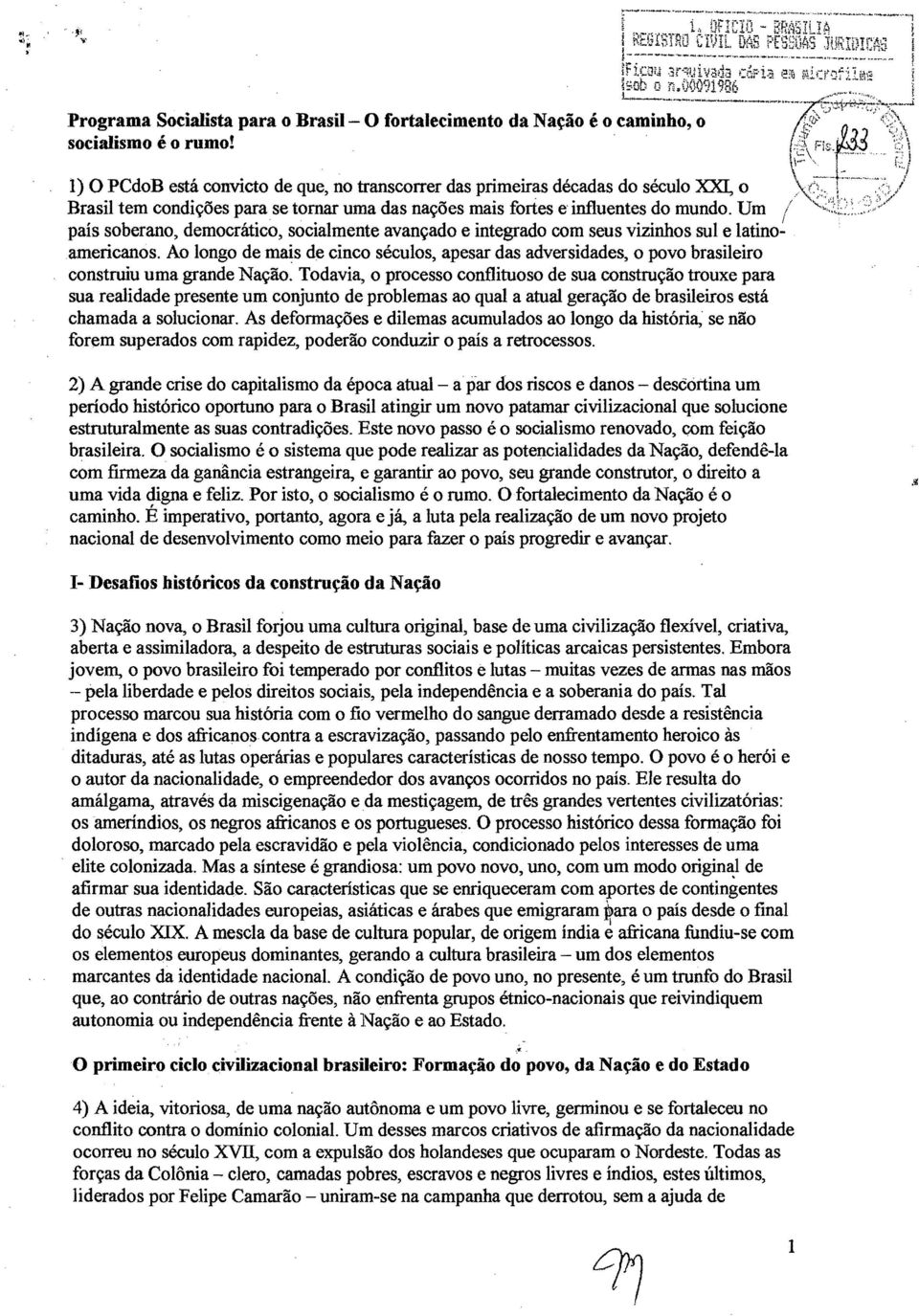 Um país soberano, democrático, socialmente avançado e integrado com seus vizinhos sul e latinoamericanos.