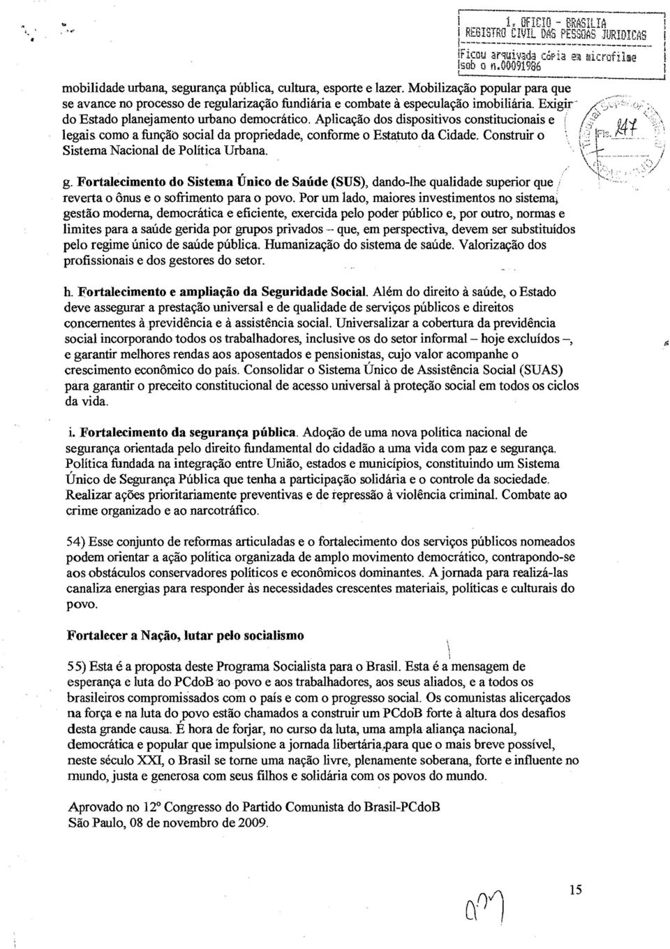 Mobilização popular para que se avance no processo de regularização fundiária e combate à especulação imobiliária. Exigir' do Estado planejamento urbano democrático.