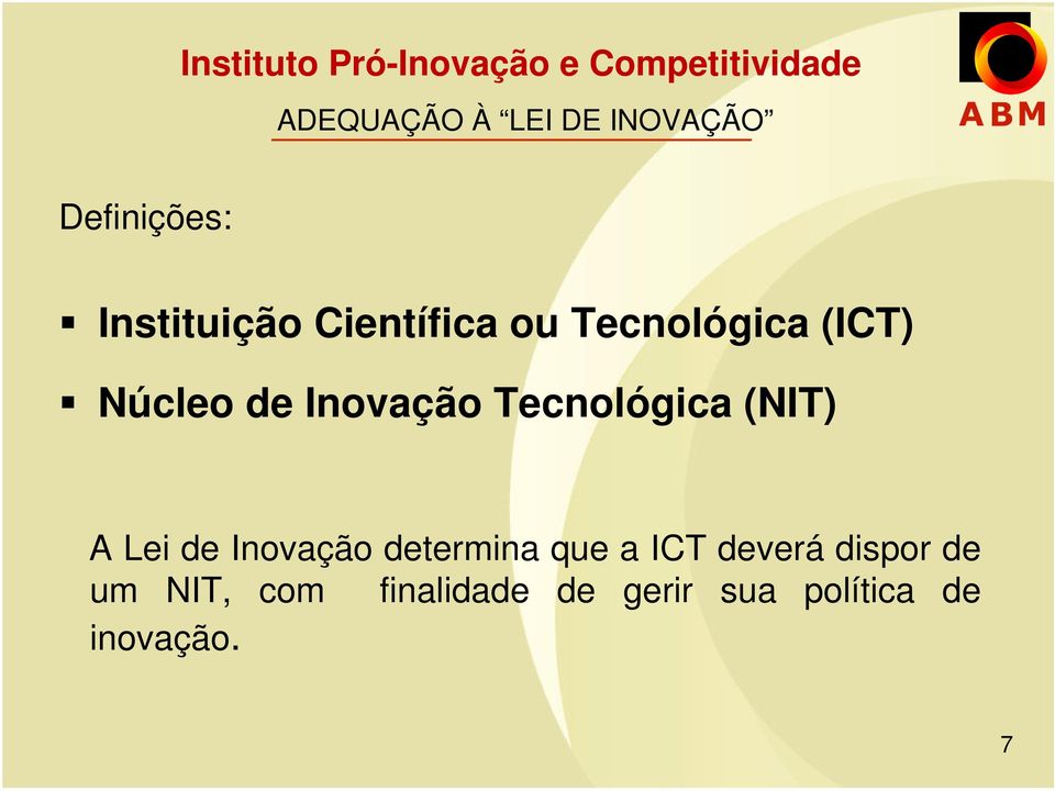 Inovação Tecnológica (NIT) A Lei de Inovação determina que a ICT