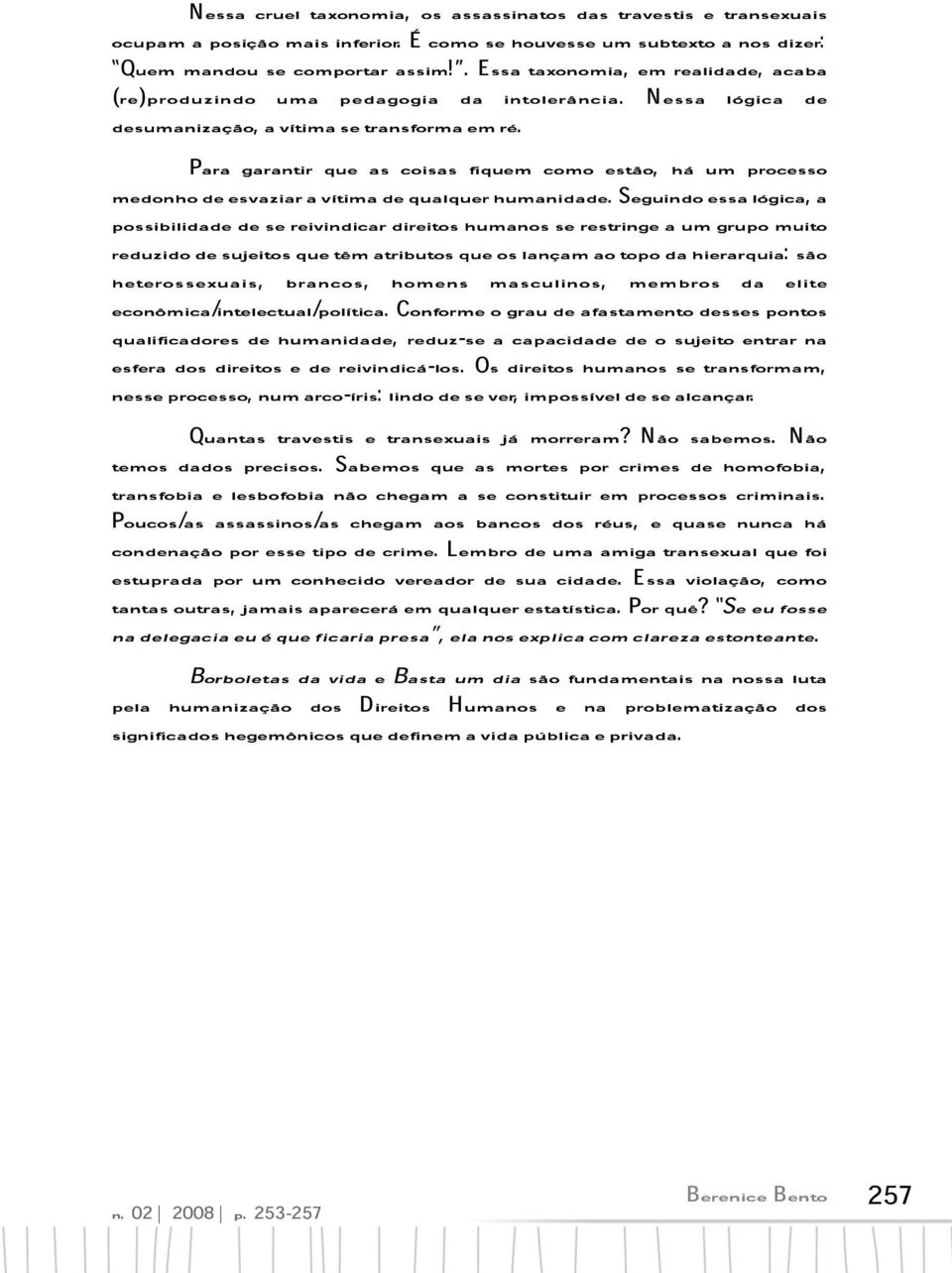 sguinsslógic, Pr grntir s coiss fim como stão, há um procsso rduzisujittêmtributlnçmotopodhirrqui:são psibilidsrivindicrdirithumnsrstringumgrupomuito conômic/intlctul/polític.