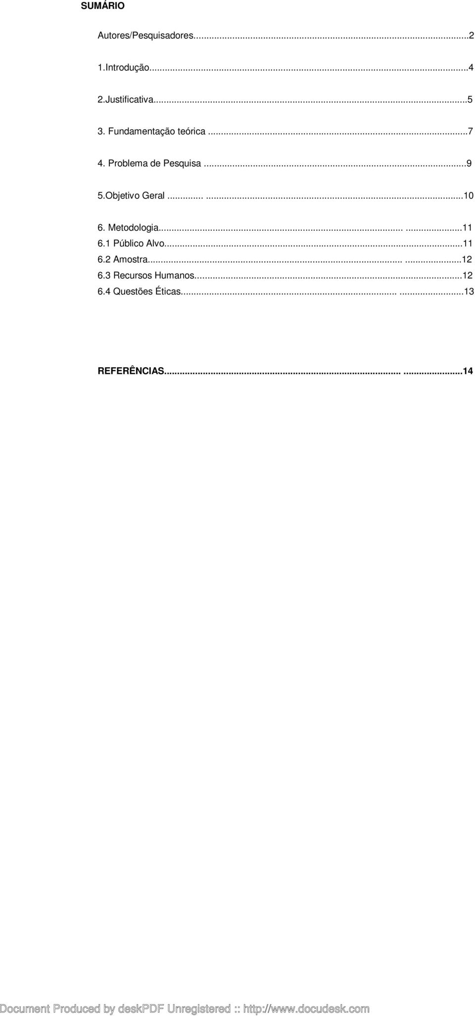 .....10 6. Metodologia......11 6.1 Público Alvo...11 6.2 Amostra......12 6.