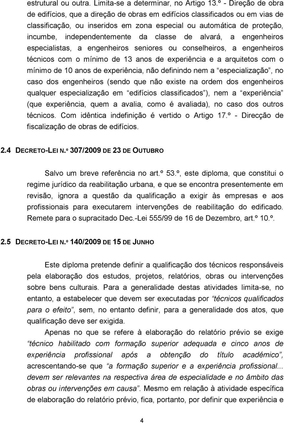 classe de alvará, a engenheiros especialistas, a engenheiros seniores ou conselheiros, a engenheiros técnicos com o mínimo de 13 anos de experiência e a arquitetos com o mínimo de 10 anos de