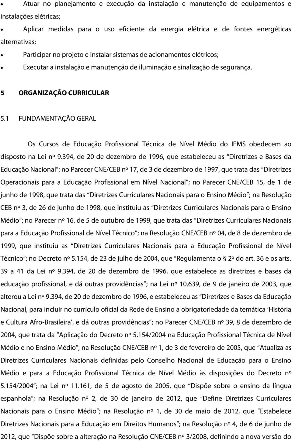 1 FUNDAMENTAÇÃO GERAL Os Cursos de Educação Profissional Técnica de Nível Médio do IFMS obedecem ao disposto na Lei nº 9.