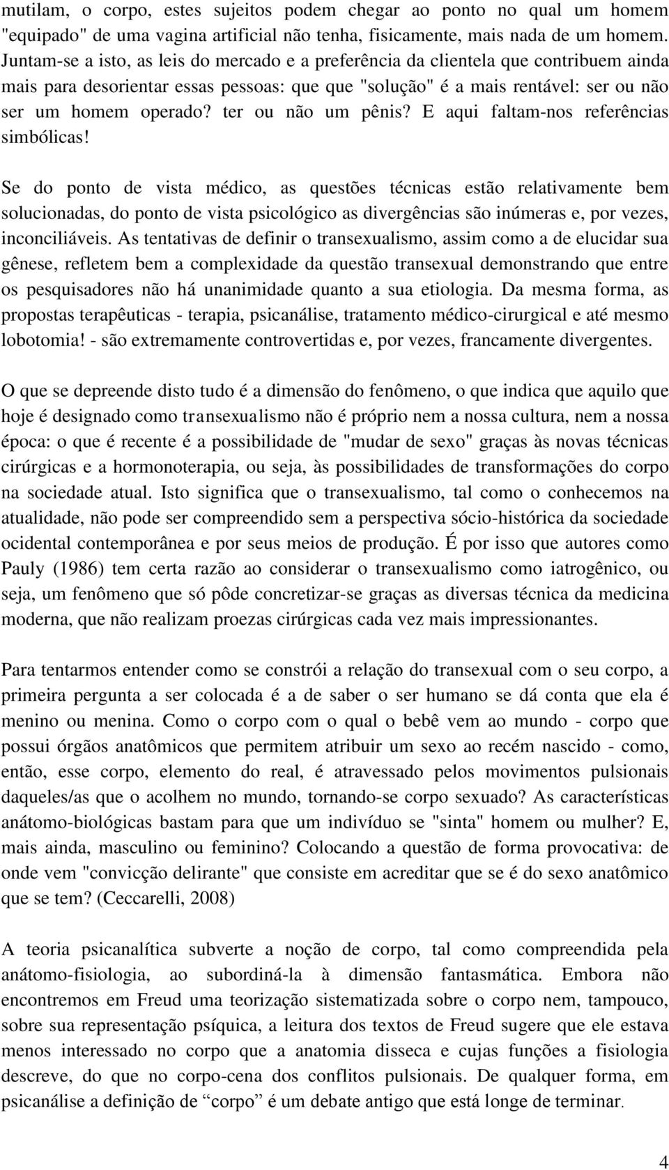 ter ou não um pênis? E aqui faltam-nos referências simbólicas!