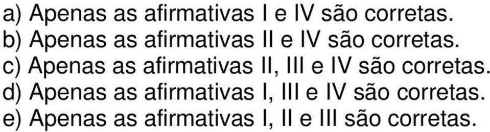 c) Apenas as afirmativas II, III e IV são corretas.