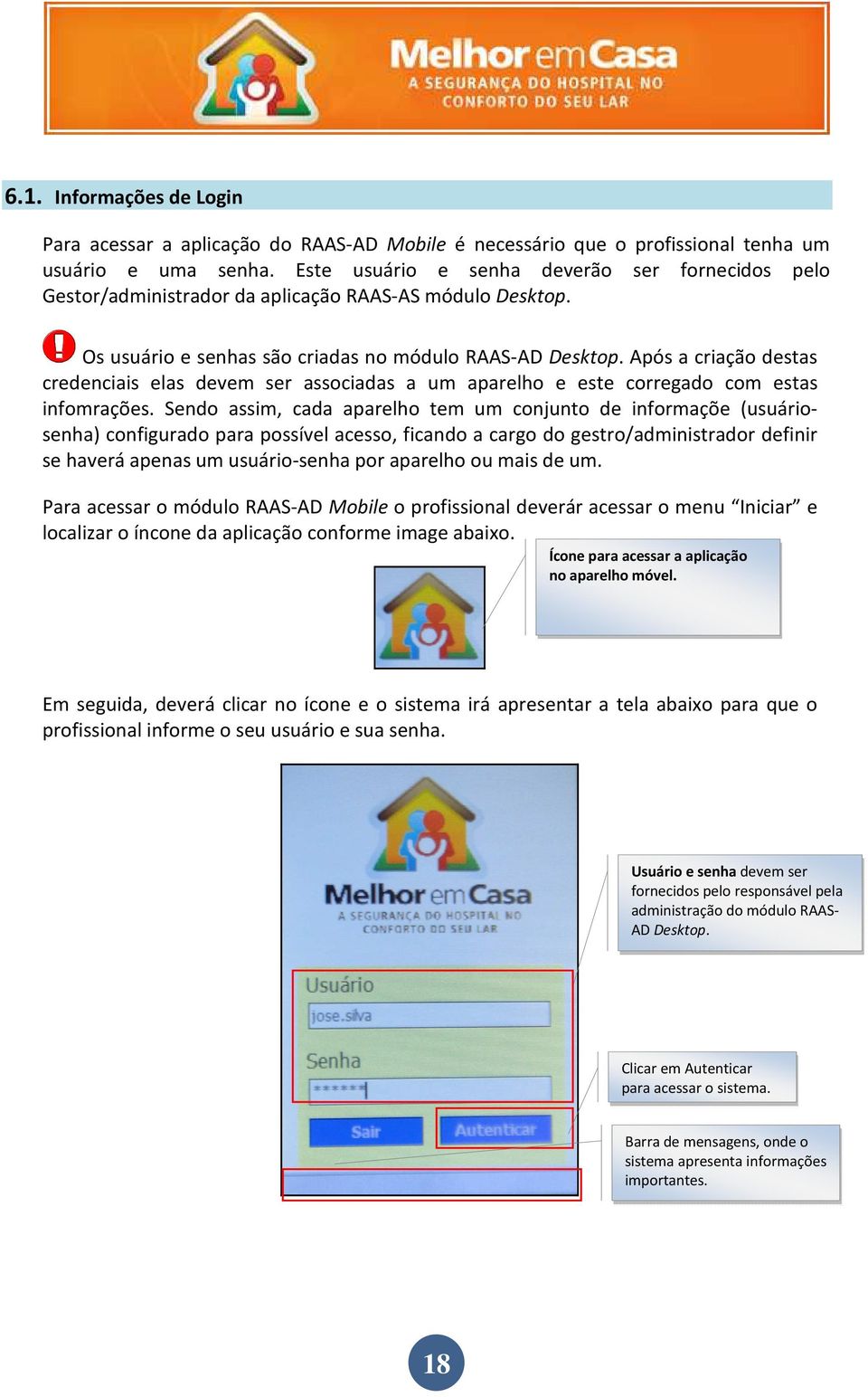 Após a criação destas credenciais elas devem ser associadas a um aparelho e este corregado com estas infomrações.