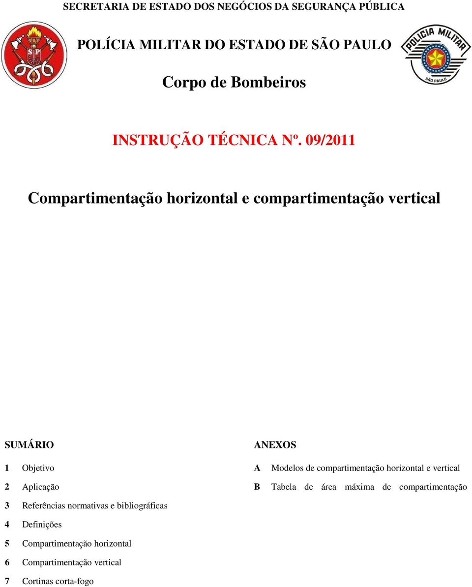 09/2011 Compartimentação horizontal e compartimentação vertical SUMÁRIO ANEXOS 1 Objetivo 2 Aplicação 3 Referências