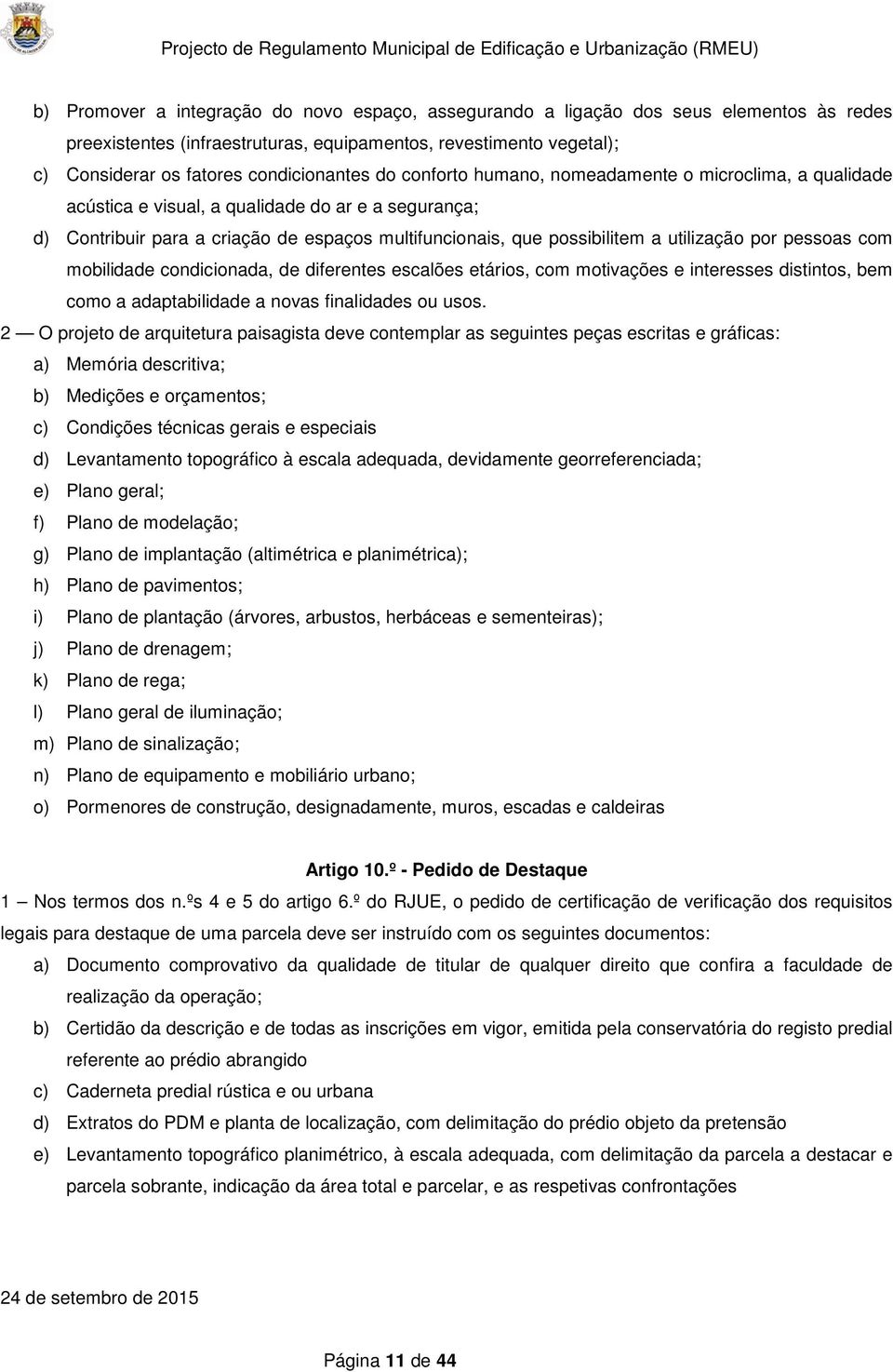 por pessoas com mobilidade condicionada, de diferentes escalões etários, com motivações e interesses distintos, bem como a adaptabilidade a novas finalidades ou usos.