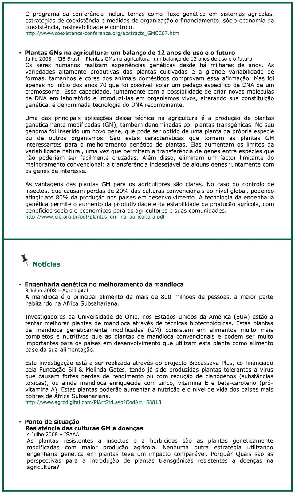 htm Plantas GMs na agricultura: um balanço de 12 anos de uso e o futuro Julho 2008 CiB Brasil - Plantas GMs na agricultura: um balanço de 12 anos de uso e o futuro Os seres humanos realizam