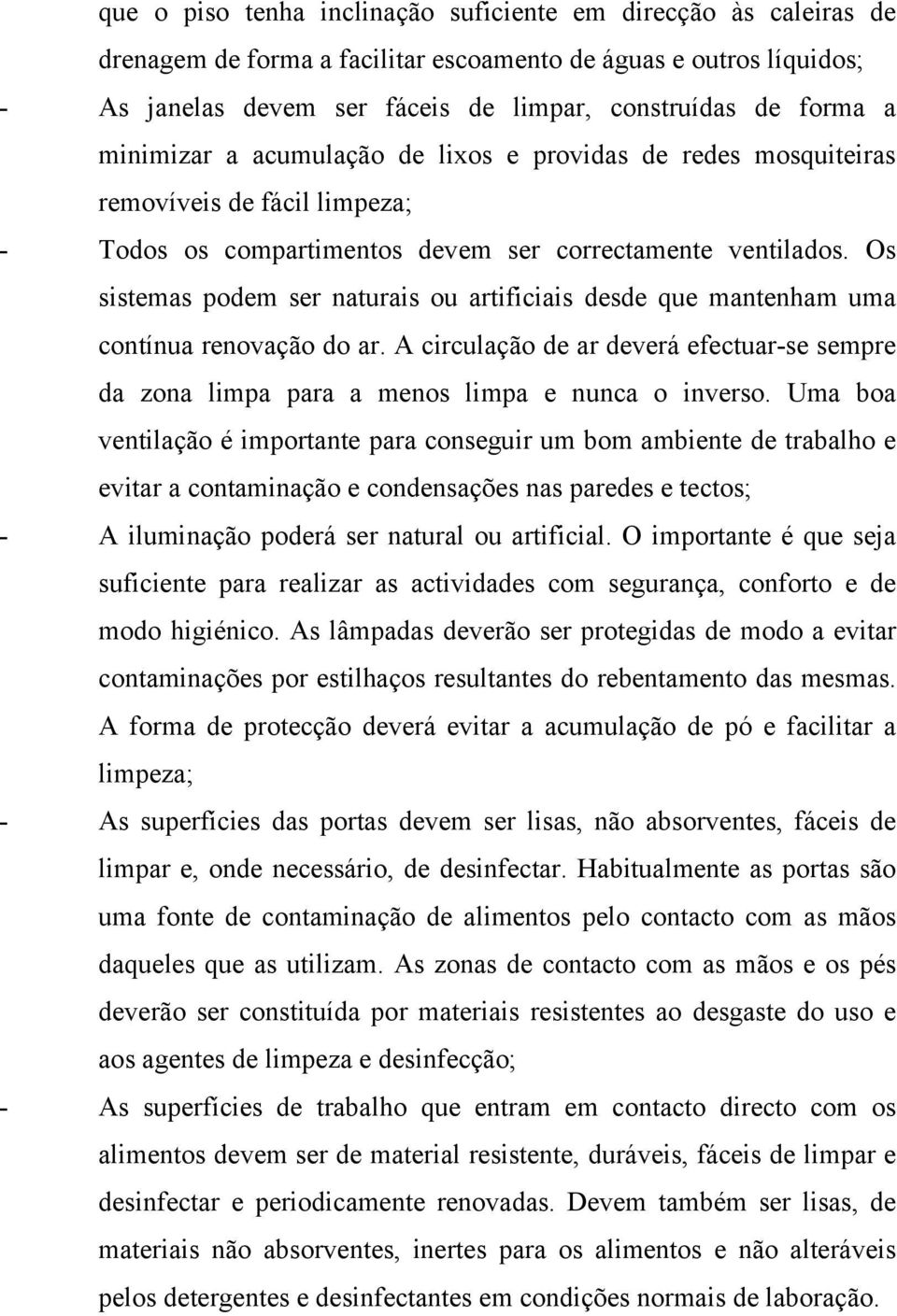 Os sistemas podem ser naturais ou artificiais desde que mantenham uma contínua renovação do ar. A circulação de ar deverá efectuar-se sempre da zona limpa para a menos limpa e nunca o inverso.