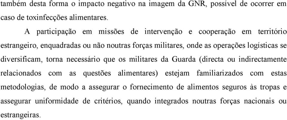 logísticas se diversificam, torna necessário que os militares da Guarda (directa ou indirectamente relacionados com as questões alimentares) estejam