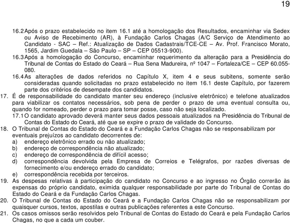 : Atualização de Dados Cadastrais/TCE-CE Av. Prof. Francisco Morato, 1565, Jardim Guedala São Paulo SP CEP 05513-900). 16.