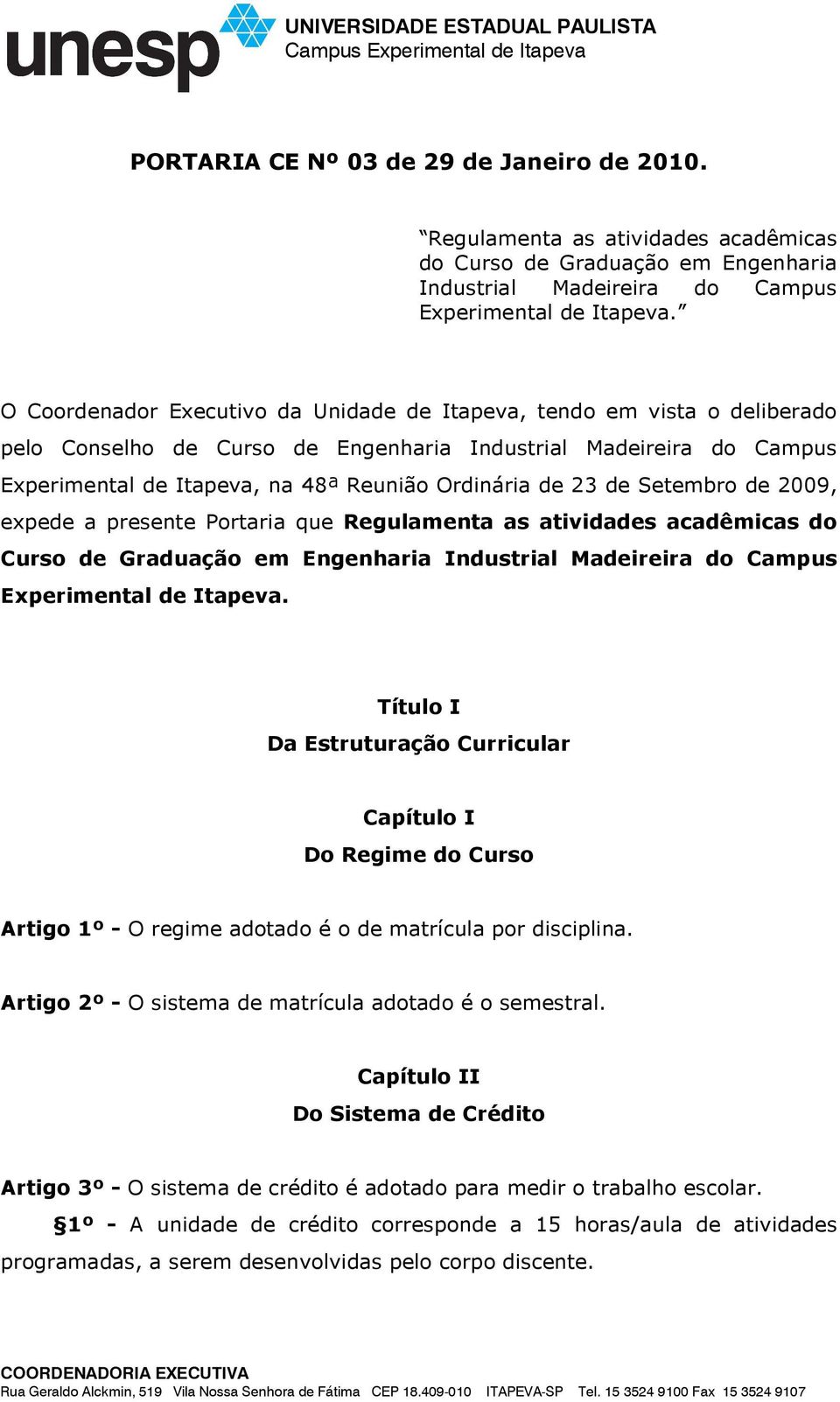 de Setembro de 2009, expede a presente Portaria que Regulamenta as atividades acadêmicas do Curso de Graduação em Engenharia Industrial Madeireira do Campus Experimental de Itapeva.