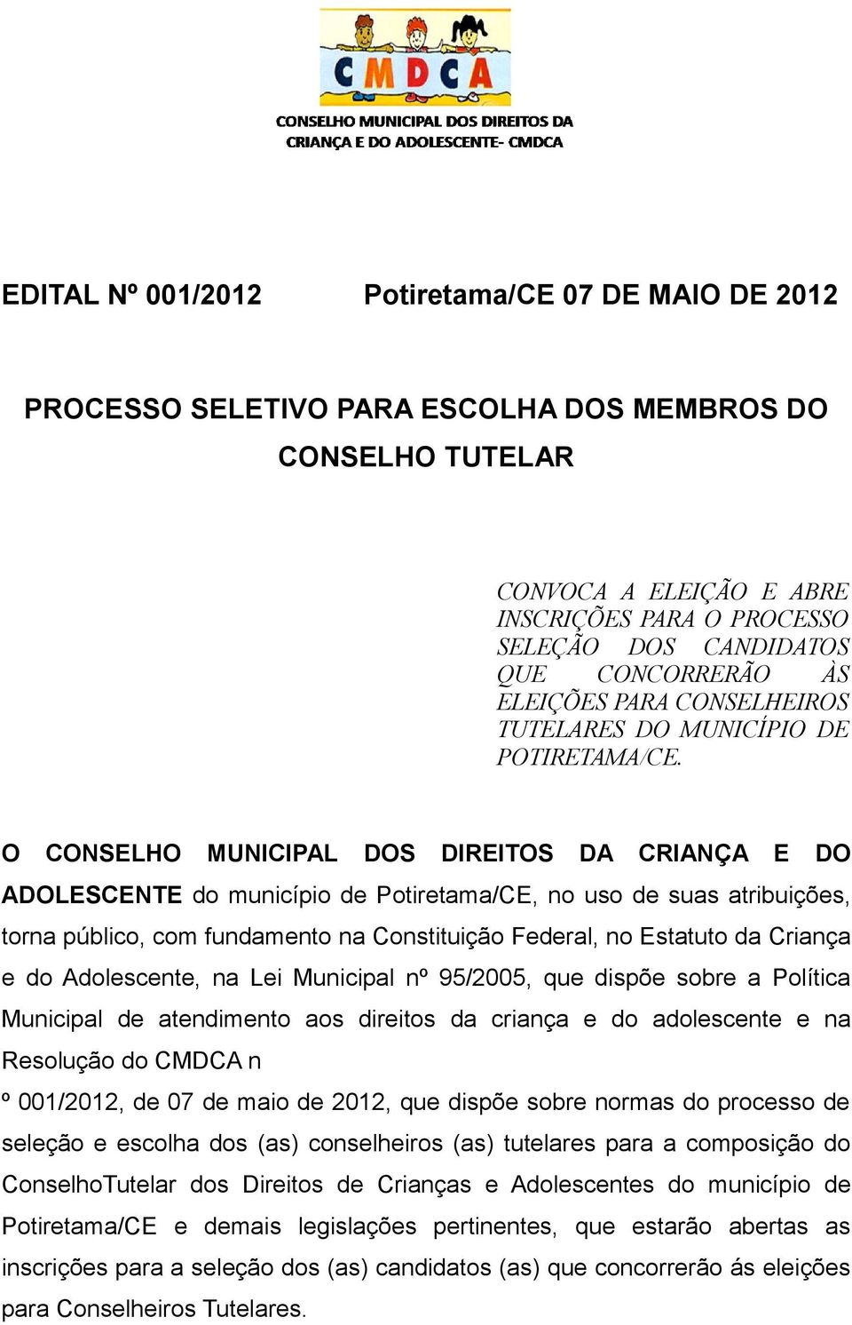 O CONSELHO MUNICIPAL DOS DIREITOS DA CRIANÇA E DO ADOLESCENTE do município de Potiretama/CE, no uso de suas atribuições, torna público, com fundamento na Constituição Federal, no Estatuto da Criança