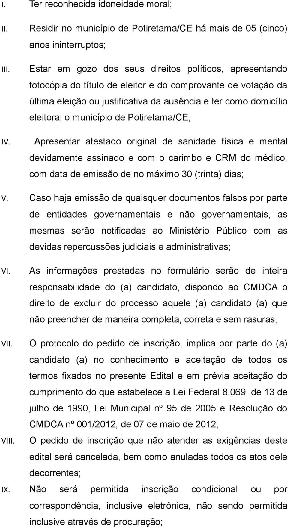 última eleição ou justificativa da ausência e ter como domicílio eleitoral o município de Potiretama/CE; IV.