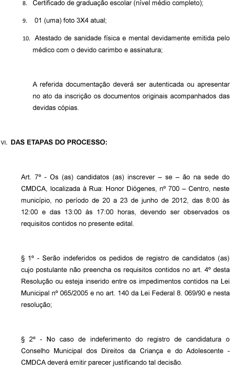 originais acompanhados das devidas cópias. VI. DAS ETAPAS DO PROCESSO: Art.