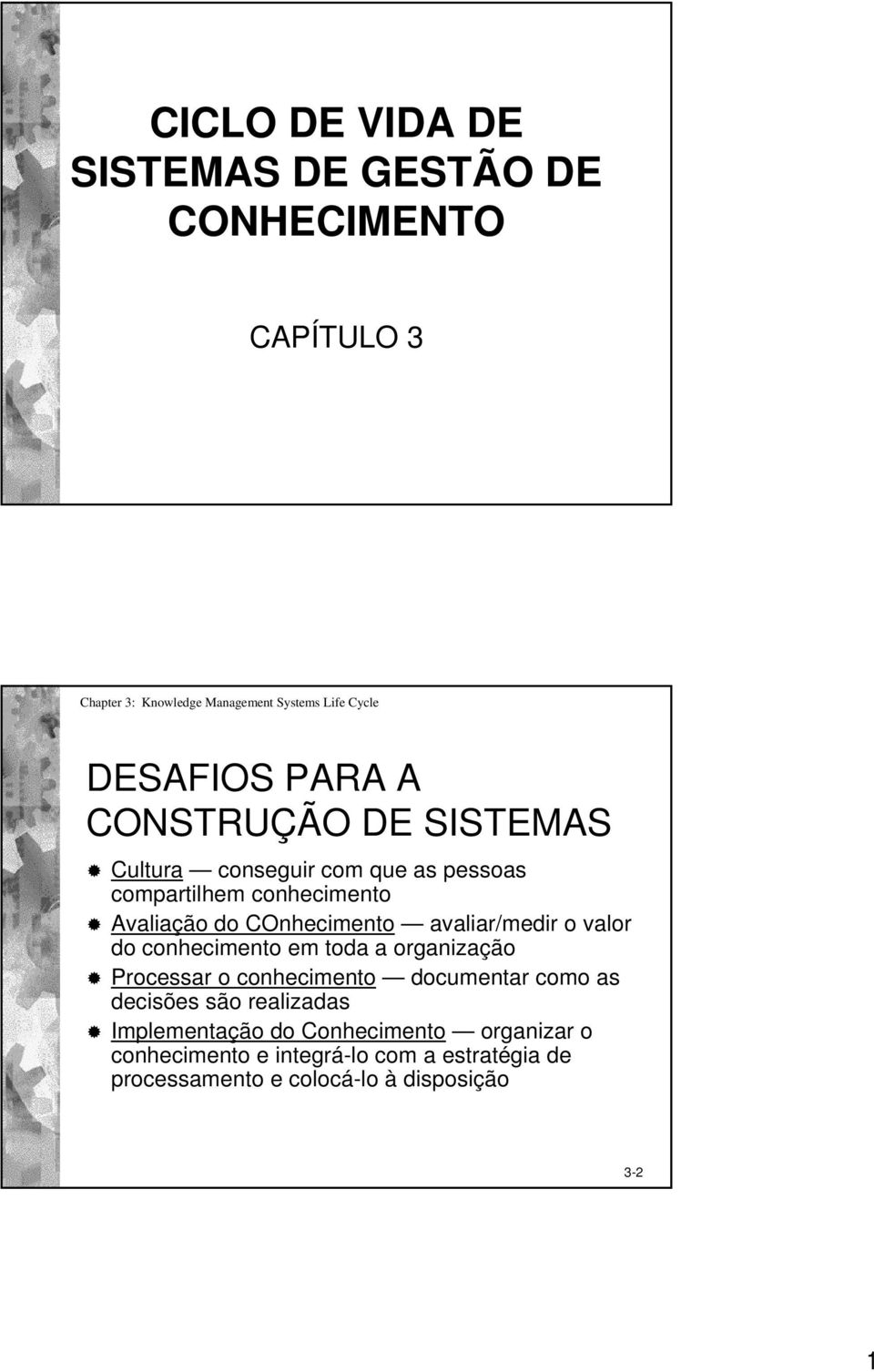 conhecimento em toda a organização Processar o conhecimento documentar como as decisões são realizadas