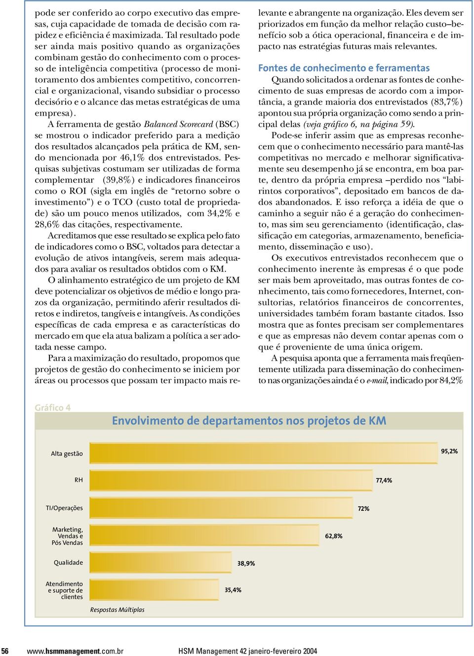 organizacional, visando subsidiar o processo decisório e o alcance das metas estratégicas de uma empresa).