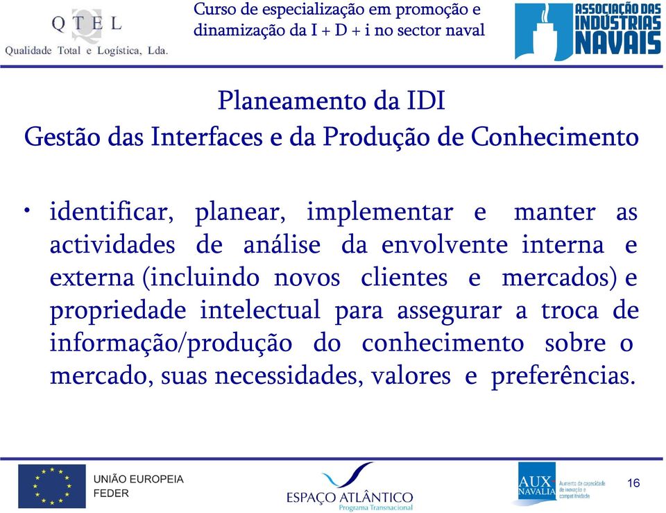 (incluindo novos clientes e mercados) e propriedade intelectual para assegurar a troca de