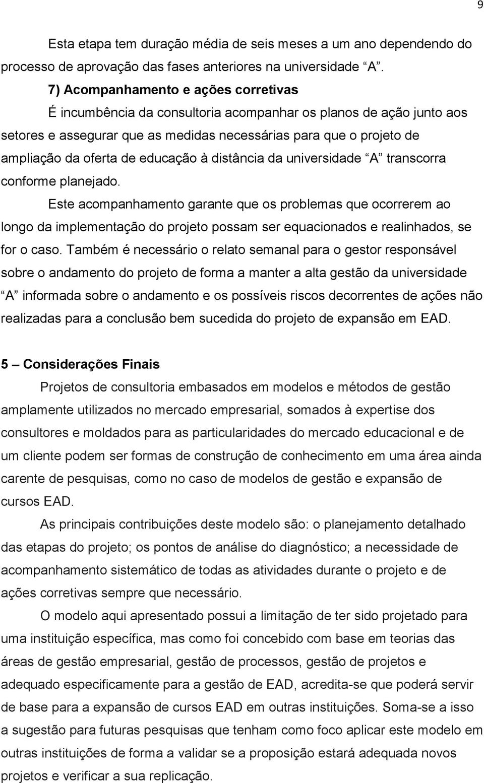 educação à distância da universidade A transcorra conforme planejado.