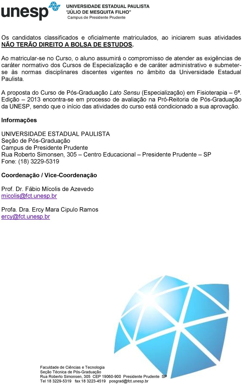 discentes vigentes no âmbito da Universidade Estadual Paulista. A proposta do Curso de Pós-Graduação Lato Sensu (Especialização) em Fisioterapia 6ª.