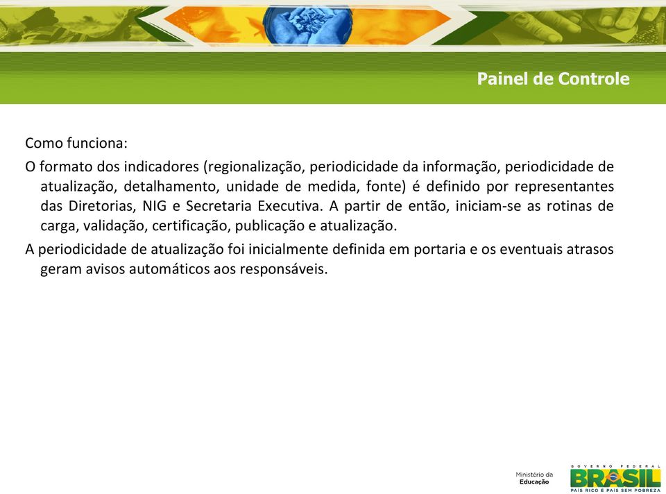 Executiva. A partir de então, iniciam-se as rotinas de carga, validação, certificação, publicação e atualização.