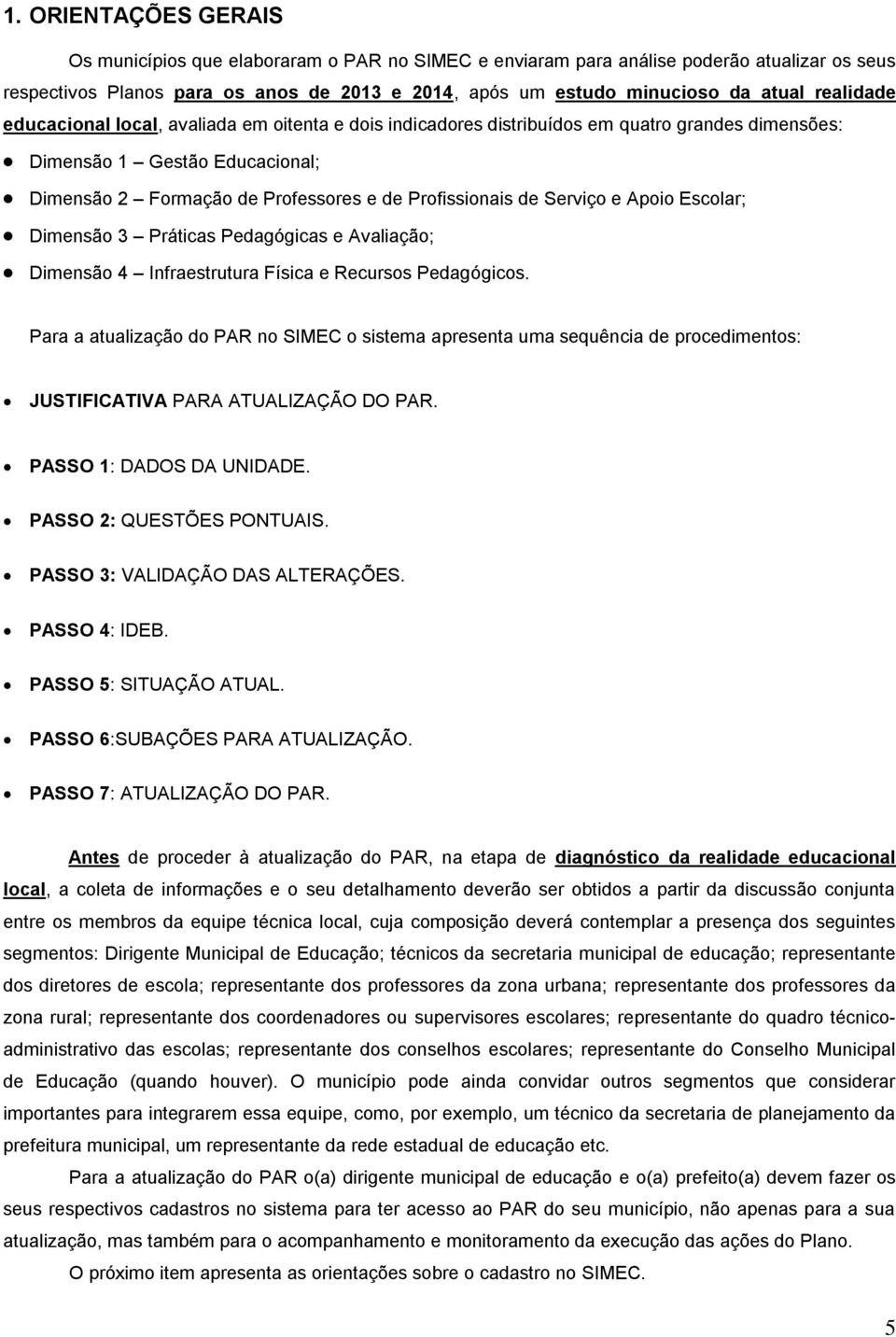 Serviço e Apoio Escolar; Dimensão 3 Práticas Pedagógicas e Avaliação; Dimensão 4 Infraestrutura Física e Recursos Pedagógicos.