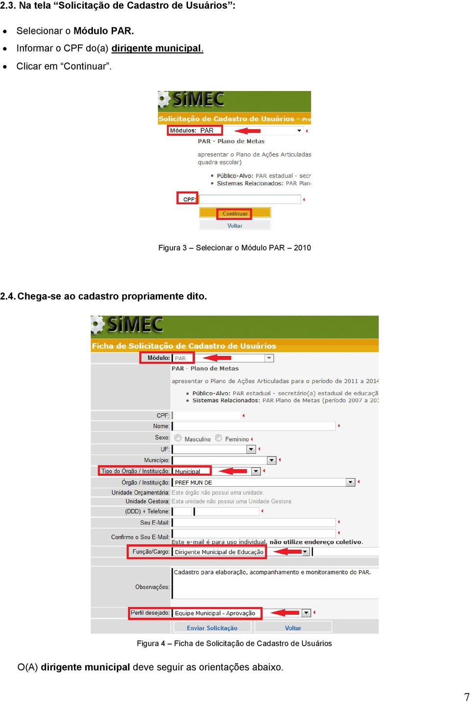 Figura 3 Selecionar o Módulo PAR 2010 2.4. Chega-se ao cadastro propriamente dito.