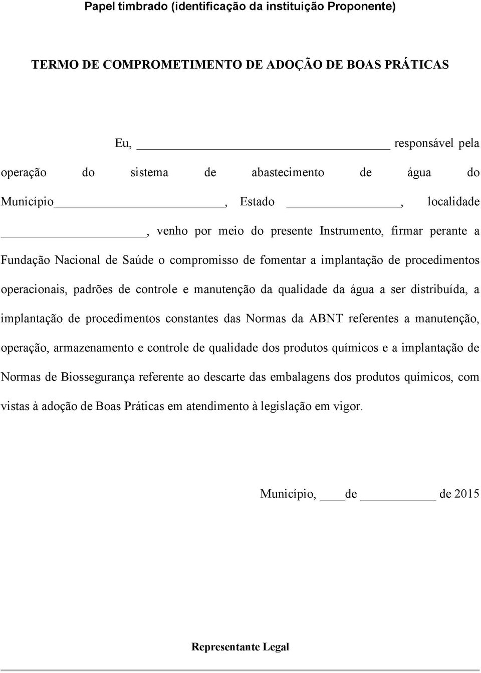 da qualidade da água a ser distribuída, a implantação de procedimentos constantes das Normas da ABNT referentes a manutenção, operação, armazenamento e controle de qualidade dos produtos químicos e a