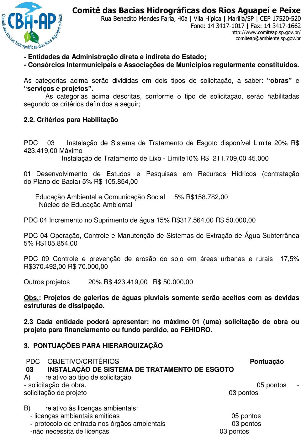 As categorias acima descritas, conforme o tipo de solicitação, serão habilitadas segundo os critérios definidos a seguir; 2.