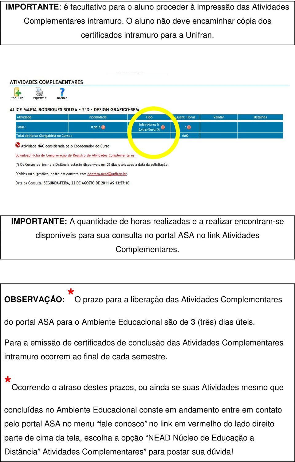 OBSERVAÇÃO: *O prazo para a liberação das Atividades Complementares do portal ASA para o Ambiente Educacional são de 3 (três) dias úteis.