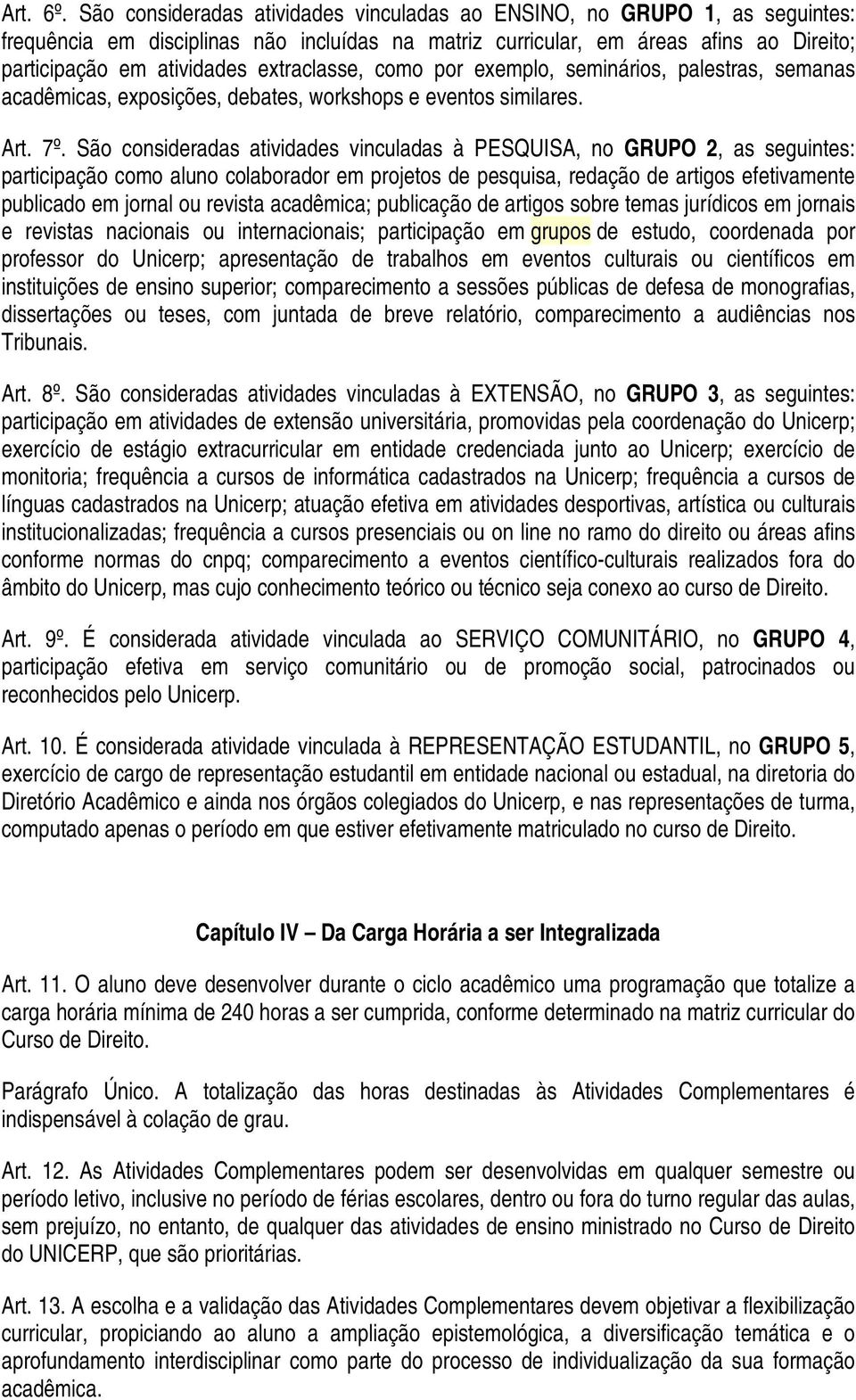 extraclasse, como por exemplo, seminários, palestras, semanas acadêmicas, exposições, debates, workshops e eventos similares. Art. 7º.