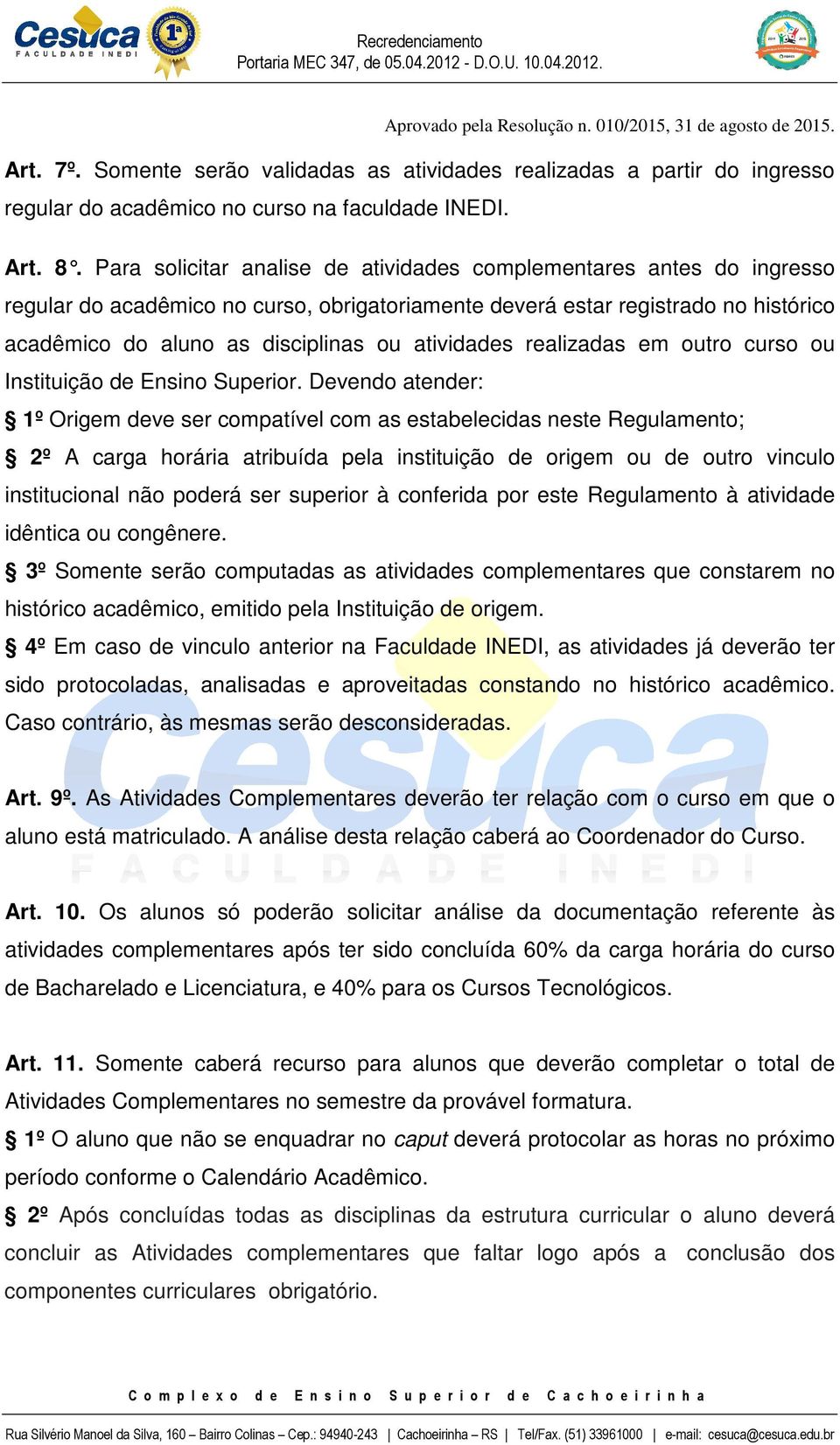 atividades realizadas em outro curso ou Instituição de Ensino Superior.