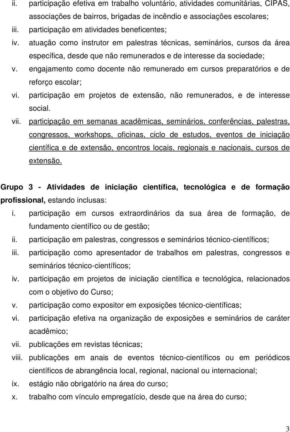 engajamento como docente não remunerado em cursos preparatórios e de reforço escolar; vi. em projetos de extensão, não remunerados, e de interesse social. vii.